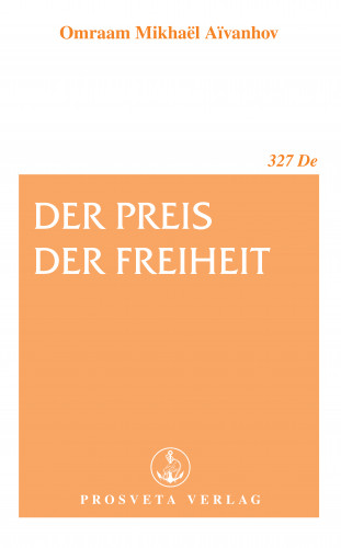 Omraam Mikhaël Aïvanhov: Der Preis der Freiheit