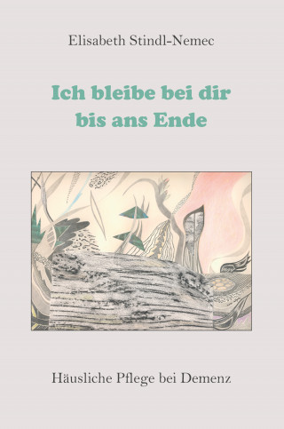 Elisabeth Stindl-Nemec: Ich bleibe bei dir bis ans Ende