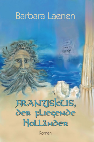 Barbara Laenen: Franziskus, der fliegende Holländer