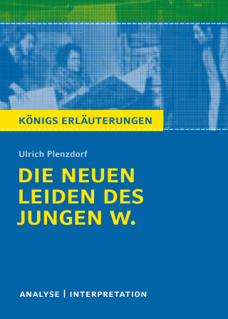 Ulrich Plenzdorf: Die neuen Leiden des jungen W. Königs Erläuterungen.