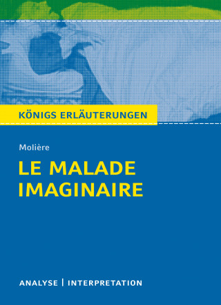 Molière, Martin Lowsky: Le Malade imaginaire. Königs Erläuterungen