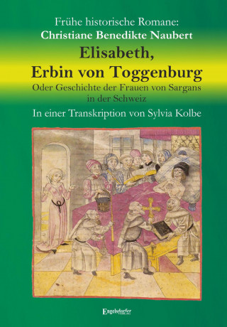 Christiane Benedikte Naubert, Sylvia Kolbe: Elisabeth, Erbin von Toggenburg. Oder Geschichte der Frauen von Sargans in der Schweiz