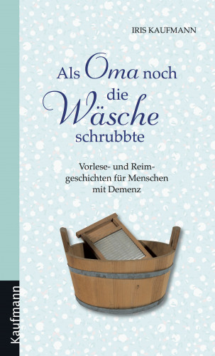 Iris Kaufmann: Als Oma noch die Wäsche schrubbte