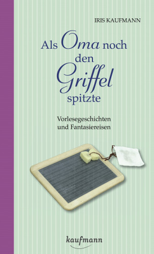 Iris Kaufmann: Als Oma noch den Griffel spitzte. Für Menschen mit Demenz