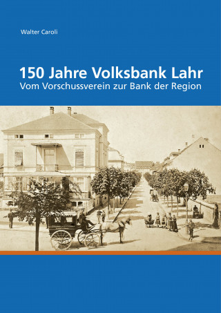 Walter Caroli: 150 Jahre Volksbank Lahr