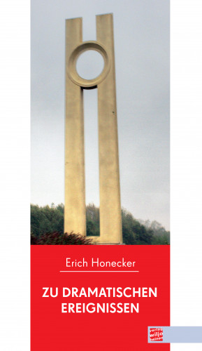 Erich Honecker: Zu dramatischen Ereignissen