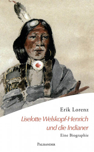 Erik Lorenz: Liselotte Welskopf-Henrich und die Indianer