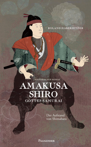 Roland Habersetzer: Amakusa Shiro - Gottes Samurai
