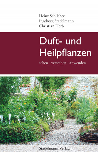 Heinz Schilcher, Ingeborg Stadelmann, Christian Herb: Duft- und Heilpflanzen