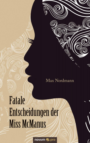 Max Nordmann: Fatale Entscheidungen der Miss McManus