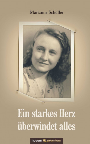Marianne Schüller: Ein starkes Herz überwindet alles