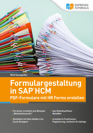 Wolf Kanngießer: Formulargestaltung in SAP HCM – PDF-Formulare mit HR Forms erstellen