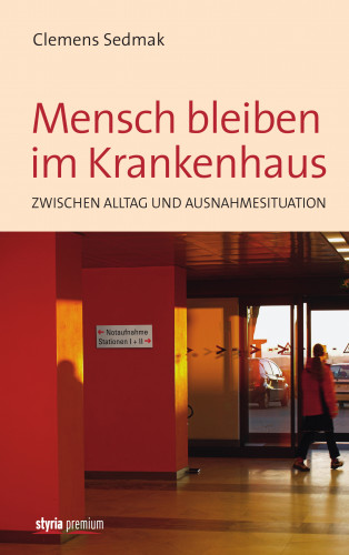 Clemens Sedmak: Mensch bleiben im Krankenhaus