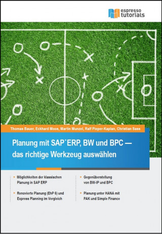 Thomas Bauer, Ralf Pieper-Kaplan, Martin Munzel, Christian Sass: Planung mit SAP ERP, BW und BPC – das richtige Werkzeug auswählen