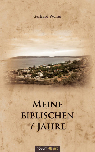 Gerhard Wolter: Meine biblischen 7 Jahre