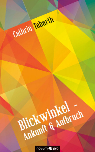 Cathrin Tebarth: Blickwinkel - Ankunft & Aufbruch