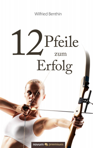 Wilfried Benthin: 12 Pfeile zum Erfolg