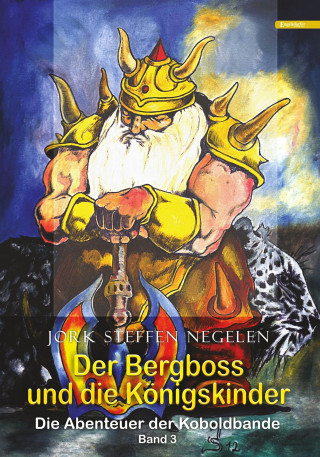 Jork Steffen Negelen: Der Bergboss und die Königskinder: Die Abenteuer der Koboldbande (Band 3)