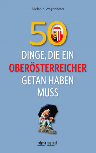 Melanie Wagenhofer: 50 Dinge, die ein Oberösterreicher getan haben muss