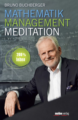 Bruno Buchberger: Mathematik – Management – Meditation