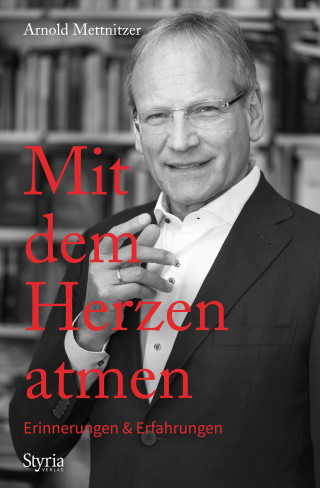 Arnold Mettnitzer: Mit dem Herzen atmen