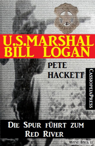 Pete Hackett: U.S. Marshal Bill Logan 1 - Die Spur führt zum Red River (Western)