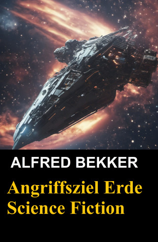 Alfred Bekker: Angriffsziel Erde (Science Fiction)
