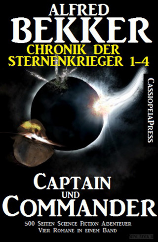 Alfred Bekker: Captain und Commander (Chronik der Sternenkrieger 1-4, Sammelband - 500 Seiten Science Fiction Abenteuer)