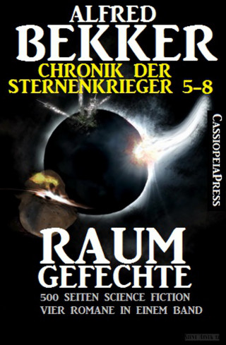 Alfred Bekker: Raumgefechte (Chronik der Sternenkrieger 5-8, Sammelband - 500 Seiten Science Fiction Abenteuer)