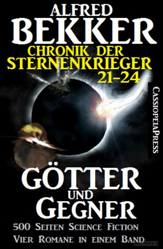 Alfred Bekker: Götter und Gegner (Chronik der Sternenkrieger 21-24, Sammelband, 500 Seiten Science Fiction Abenteuer)