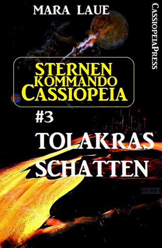 Mara Laue: Sternenkommando Cassiopeia 3: Tolakras Schatten (Science Fiction Abenteuer)