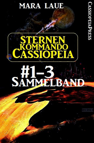 Mara Laue: Sternenkommando Cassiopeia, Band 1-3: Sammelband (Science Fiction Abenteuer)