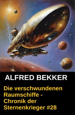 Alfred Bekker: Chronik der Sternenkrieger 28: Die verschwundenen Raumschiffe