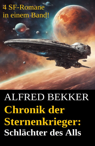 Alfred Bekker: Schlächter des Alls (Chronik der Sternenkrieger Band 25-28 - Sammelband 7)