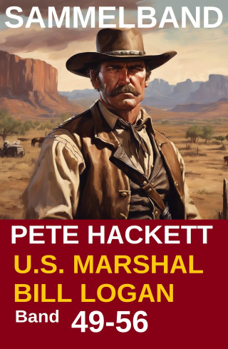 Pete Hackett: U.S. Marshal Bill Logan Band 49-56 (Sammelband)
