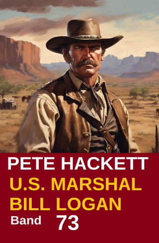 Pete Hackett: U.S. Marshal Bill Logan Band 73: Die Geschichte des Vince Kelly