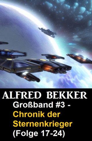 Alfred Bekker: Chronik der Sternenkrieger Großband 3