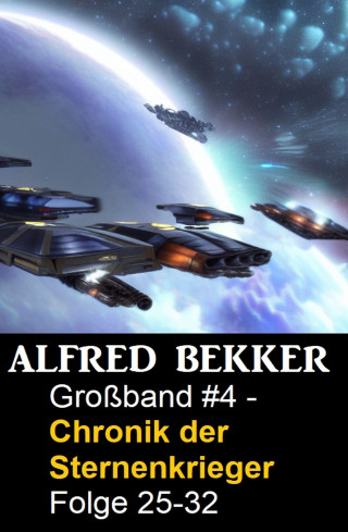 Alfred Bekker: Chronik der Sternenkrieger Großband 4