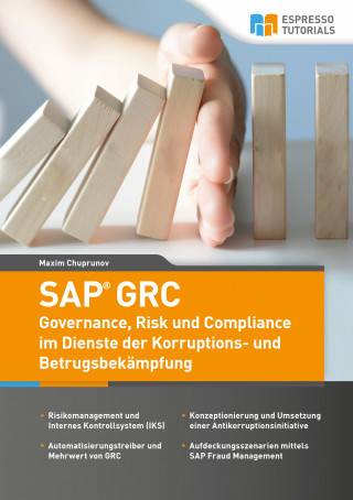 Maxim Chuprunov: SAP GRC - Governance, Risk und Compliance im Dienste der Korruptions- und Betrugsbekämpfung