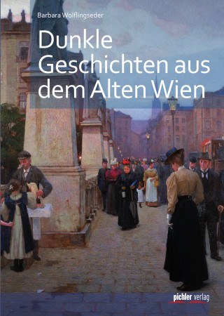 Barbara Wolflingseder: Dunkle Geschichten aus dem alten Wien