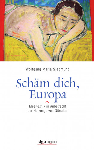 Wolfgang Maria Siegmund: Schäm dich, Europa!