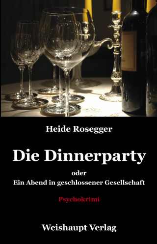 Heide Rosegger: Die Dinnerparty oder Ein Abend in geschlossener Gesellschaft