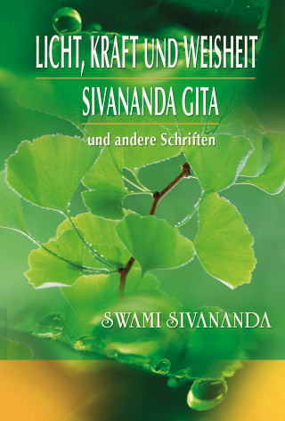 Swami Sivananda: Licht, Kraft und Weisheit, Sivananda Gita und andere Schriften