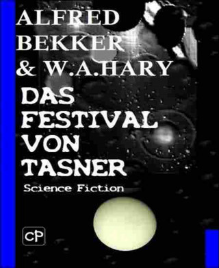 W. A. Hary, Alfred Bekker: Das Festival von Tasner (Science Fiction Abenteuer)