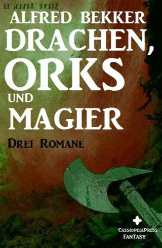 Alfred Bekker: Drei Romane - Drachen, Orks und Magier