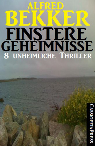 Alfred Bekker: Finstere Geheimnisse - 8 unheimliche Thriller