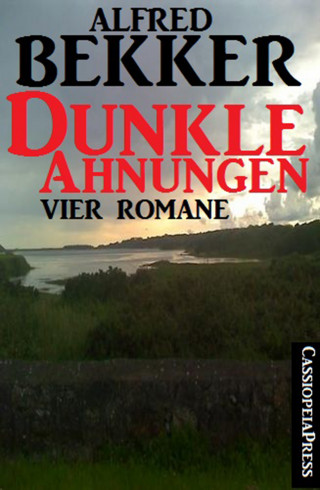Alfred Bekker: Dunkle Ahnungen (Vier unheimliche Romane)