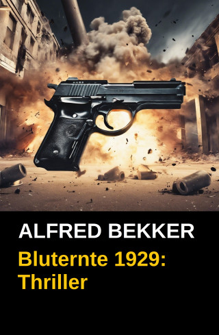 Alfred Bekker: Bluternte 1929: Thriller