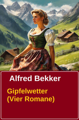 Alfred Bekker: Gipfelwetter (Vier Romane)