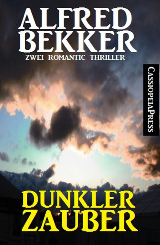 Alfred Bekker: Dunkler Zauber: Zwei Romantic Thriller